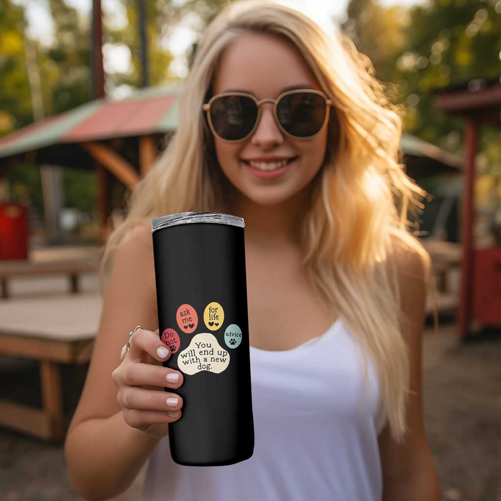 Do Not Ask Me For Life Advice Skinny Tumbler Funny Sarcastic Dog Lover Gift