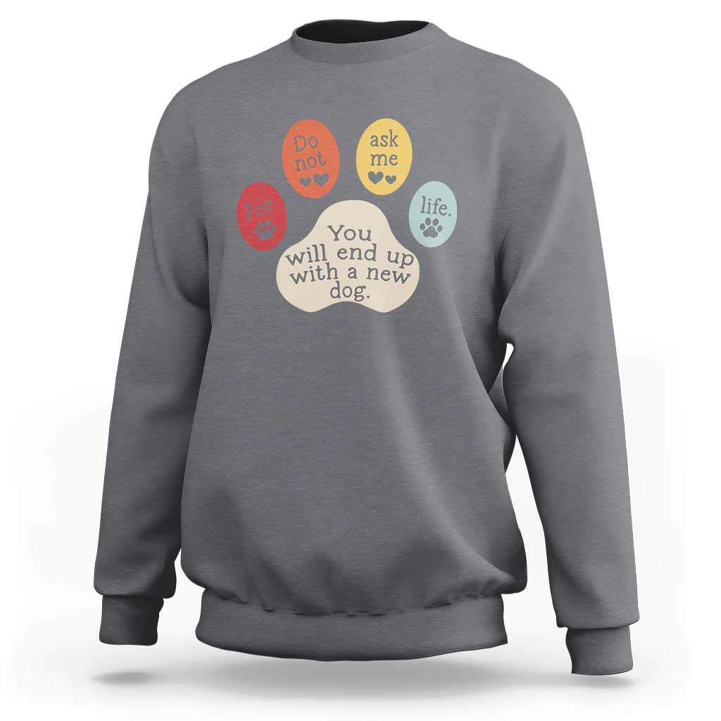 Do Not Ask Me For Life Advice Sweatshirt Funny Sarcastic Dog Lover Gift