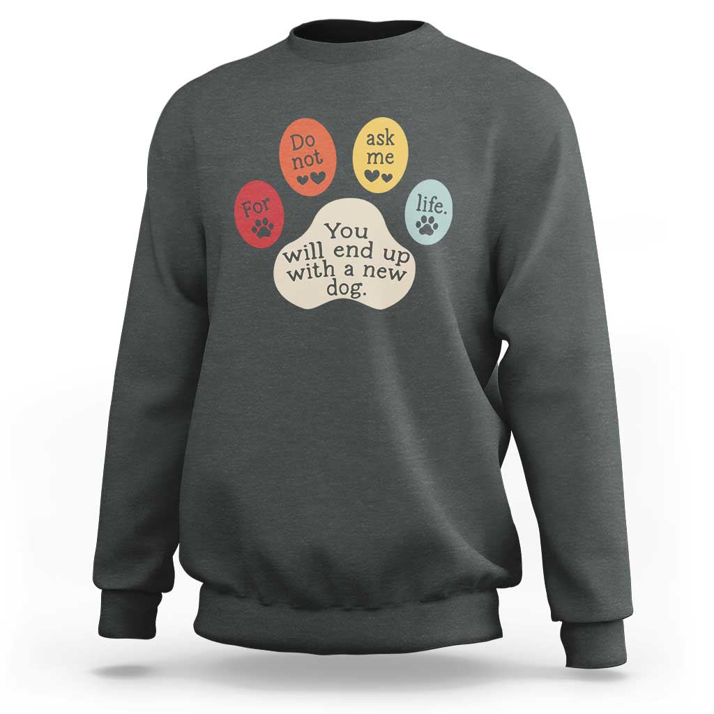 Do Not Ask Me For Life Advice Sweatshirt Funny Sarcastic Dog Lover Gift