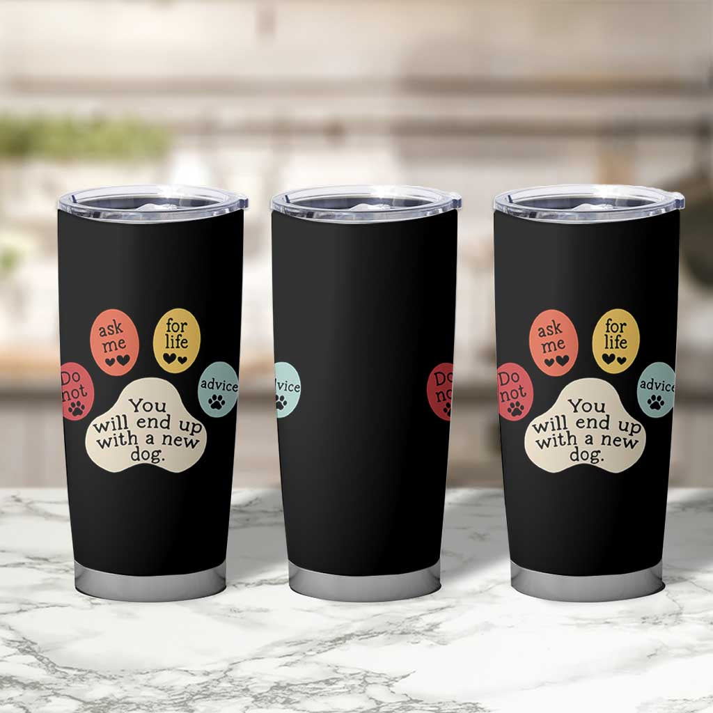 Do Not Ask Me For Life Advice Tumbler Cup Funny Sarcastic Dog Lover Gift