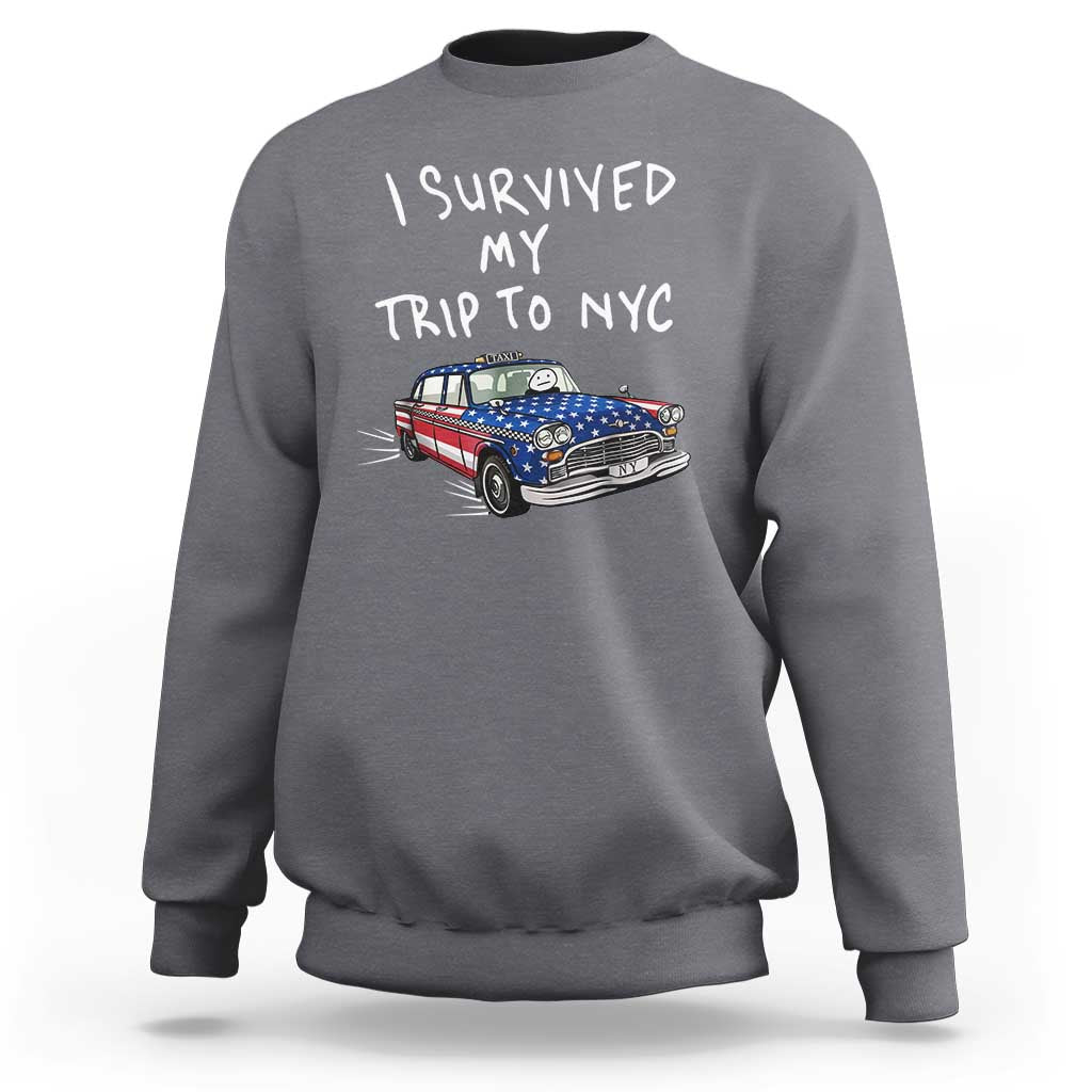 I Survived My Trip to NYC Sweatshirt Funny New York City USA Flag Taxi Meme