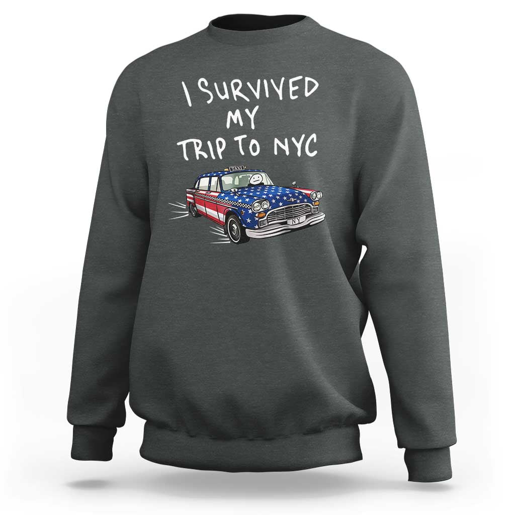 I Survived My Trip to NYC Sweatshirt Funny New York City USA Flag Taxi Meme