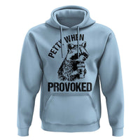 Petty When Provoked Hoodie Funny Raccoon Meme - Wonder Print Shop
