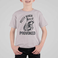 Petty When Provoked T Shirt For Kid Funny Raccoon Meme - Wonder Print Shop