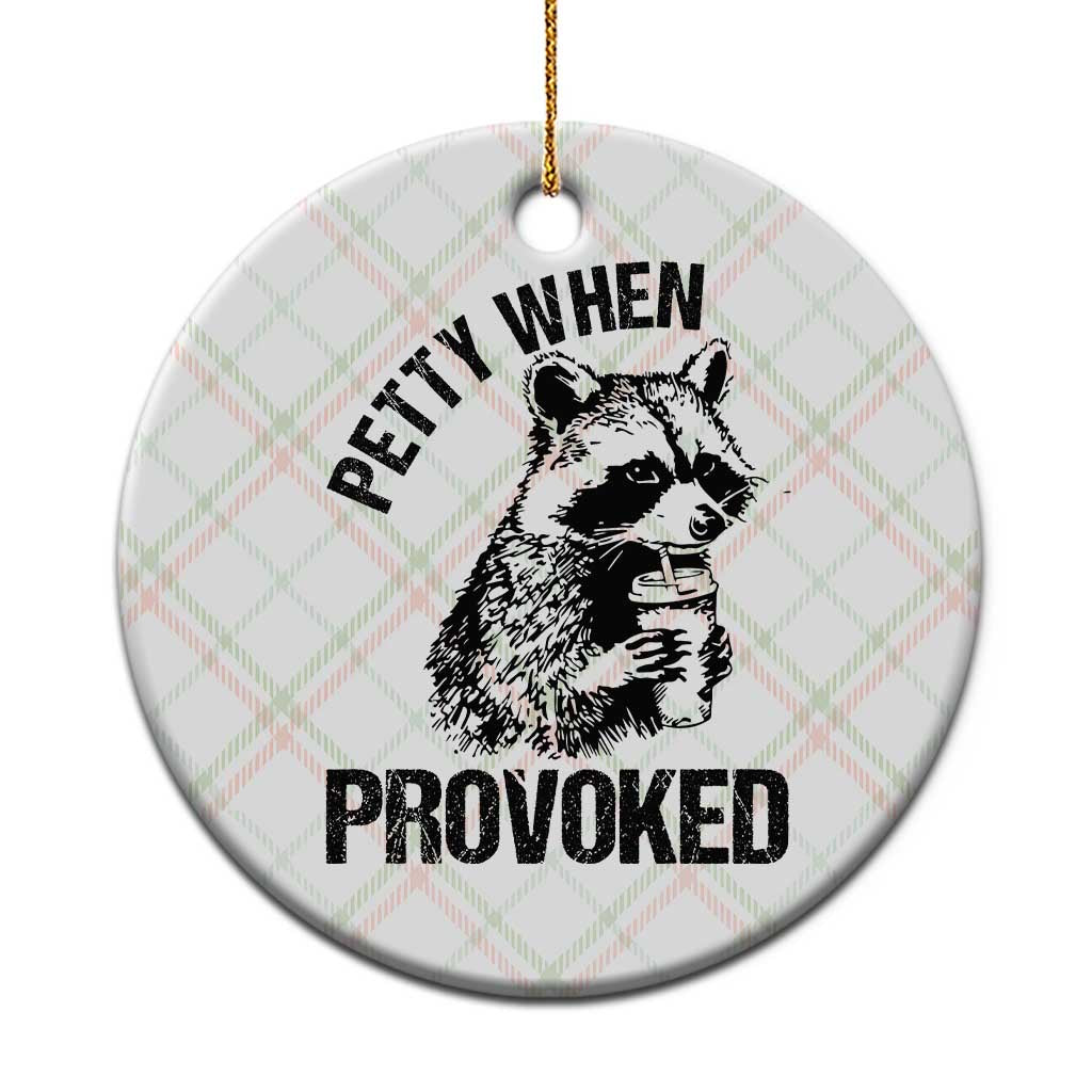 Petty When Provoked Ceramic Ornament Funny Raccoon Meme - Wonder Print Shop