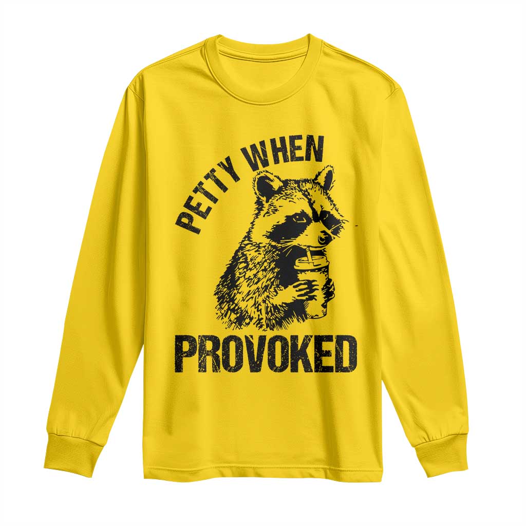 Petty When Provoked Long Sleeve Shirt Funny Raccoon Meme - Wonder Print Shop