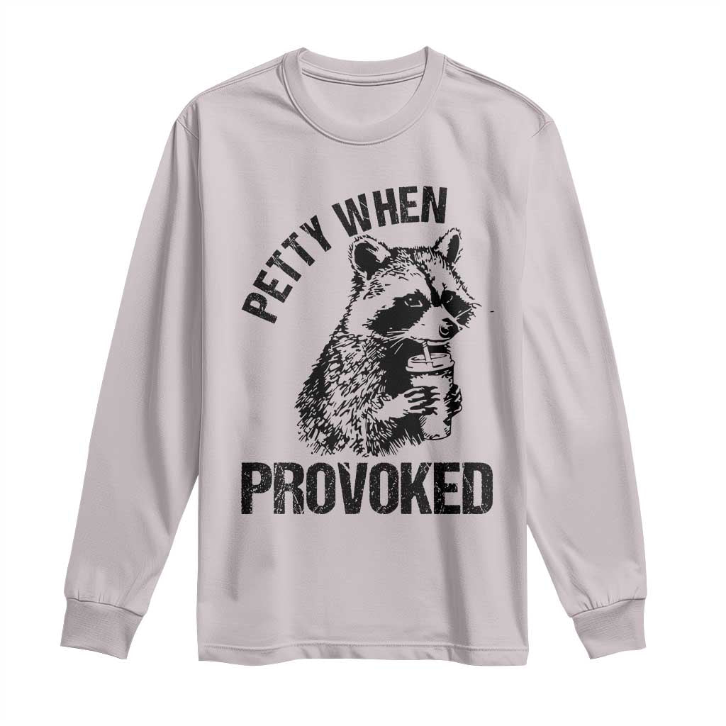 Petty When Provoked Long Sleeve Shirt Funny Raccoon Meme - Wonder Print Shop