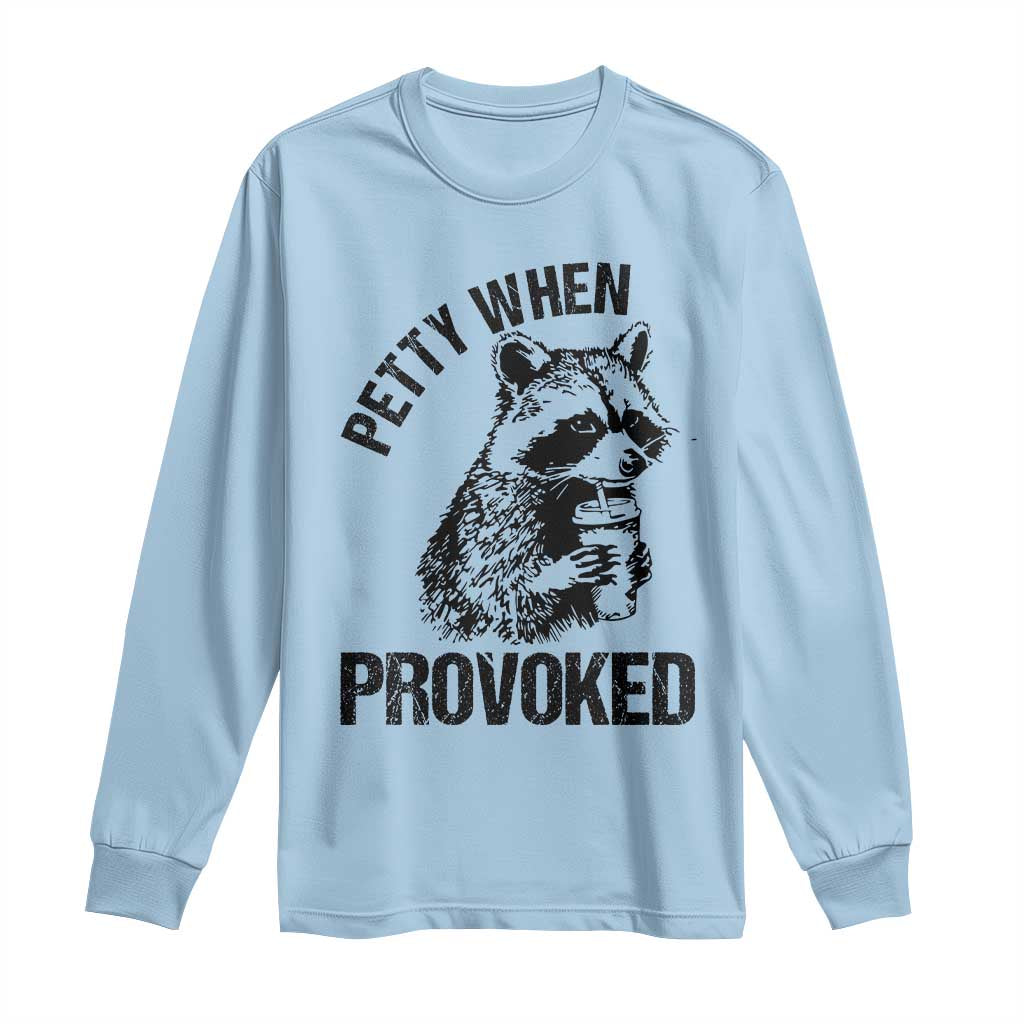 Petty When Provoked Long Sleeve Shirt Funny Raccoon Meme - Wonder Print Shop