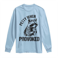 Petty When Provoked Long Sleeve Shirt Funny Raccoon Meme - Wonder Print Shop