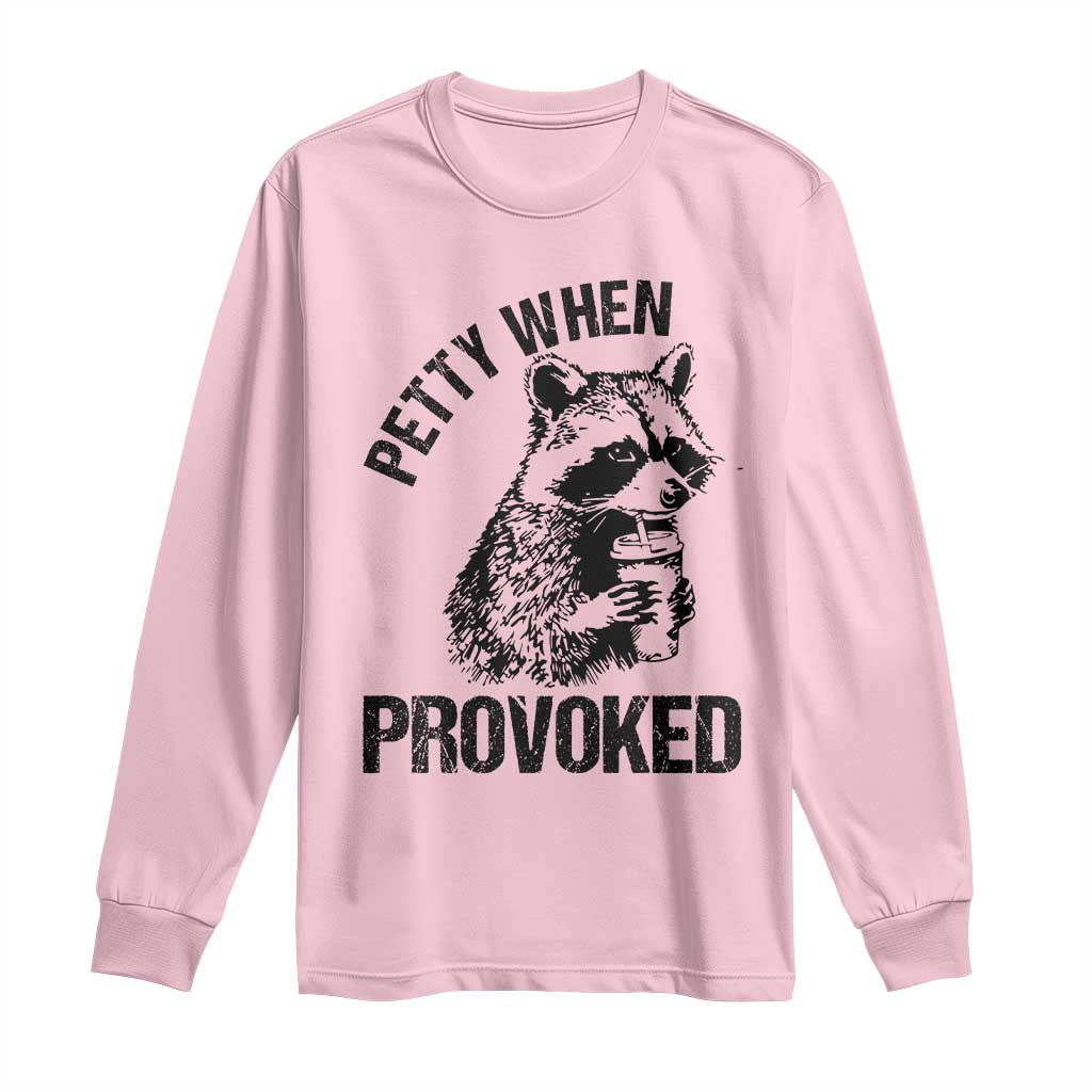 Petty When Provoked Long Sleeve Shirt Funny Raccoon Meme - Wonder Print Shop