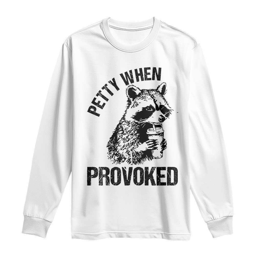 Petty When Provoked Long Sleeve Shirt Funny Raccoon Meme - Wonder Print Shop