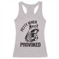 Petty When Provoked Racerback Tank Top Funny Raccoon Meme - Wonder Print Shop