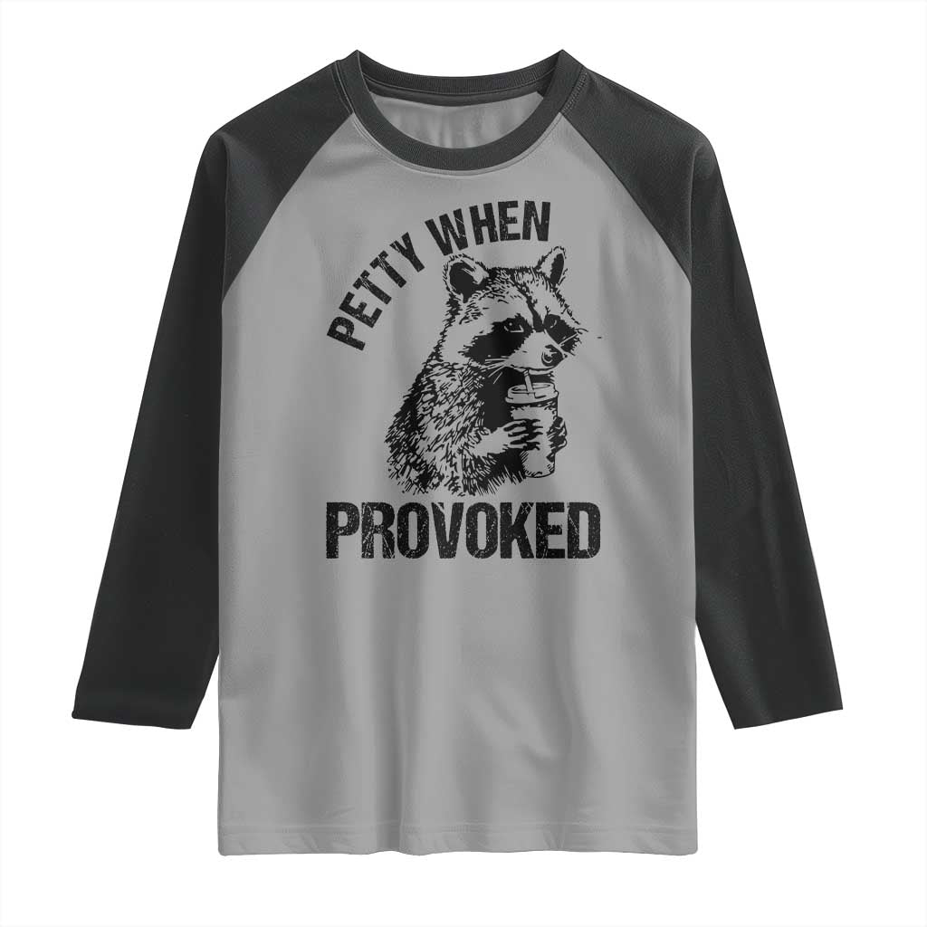 Petty When Provoked Raglan Shirt Funny Raccoon Meme - Wonder Print Shop