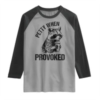 Petty When Provoked Raglan Shirt Funny Raccoon Meme - Wonder Print Shop