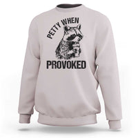 Petty When Provoked Sweatshirt Funny Raccoon Meme - Wonder Print Shop