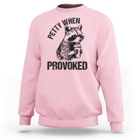 Petty When Provoked Sweatshirt Funny Raccoon Meme - Wonder Print Shop