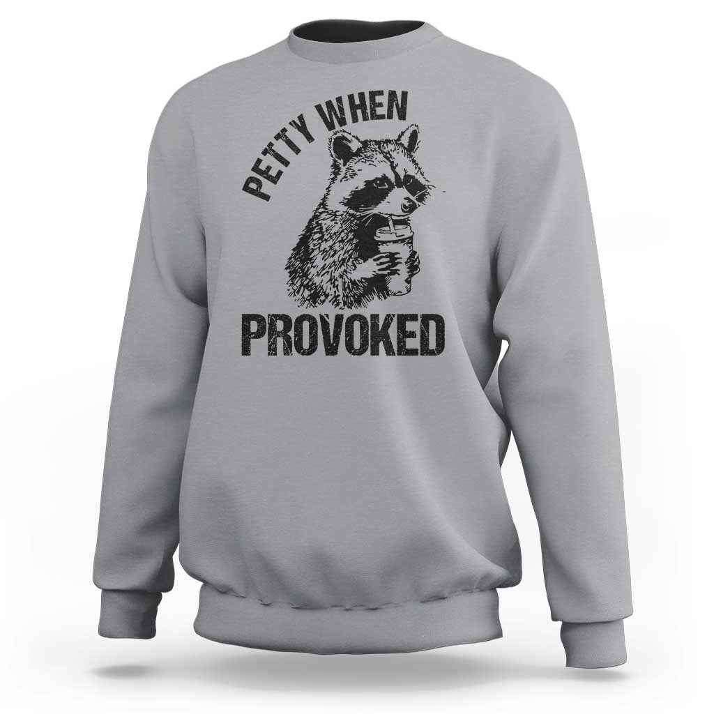 Petty When Provoked Sweatshirt Funny Raccoon Meme - Wonder Print Shop