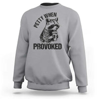 Petty When Provoked Sweatshirt Funny Raccoon Meme - Wonder Print Shop