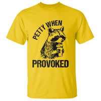 Petty When Provoked T Shirt Funny Raccoon Meme - Wonder Print Shop