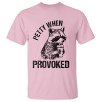 Petty When Provoked T Shirt Funny Raccoon Meme - Wonder Print Shop