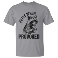 Petty When Provoked T Shirt Funny Raccoon Meme - Wonder Print Shop