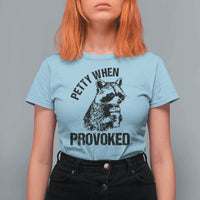 Petty When Provoked T Shirt For Women Funny Raccoon Meme - Wonder Print Shop