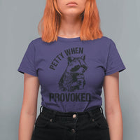 Petty When Provoked T Shirt For Women Funny Raccoon Meme - Wonder Print Shop