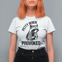 Petty When Provoked T Shirt For Women Funny Raccoon Meme - Wonder Print Shop