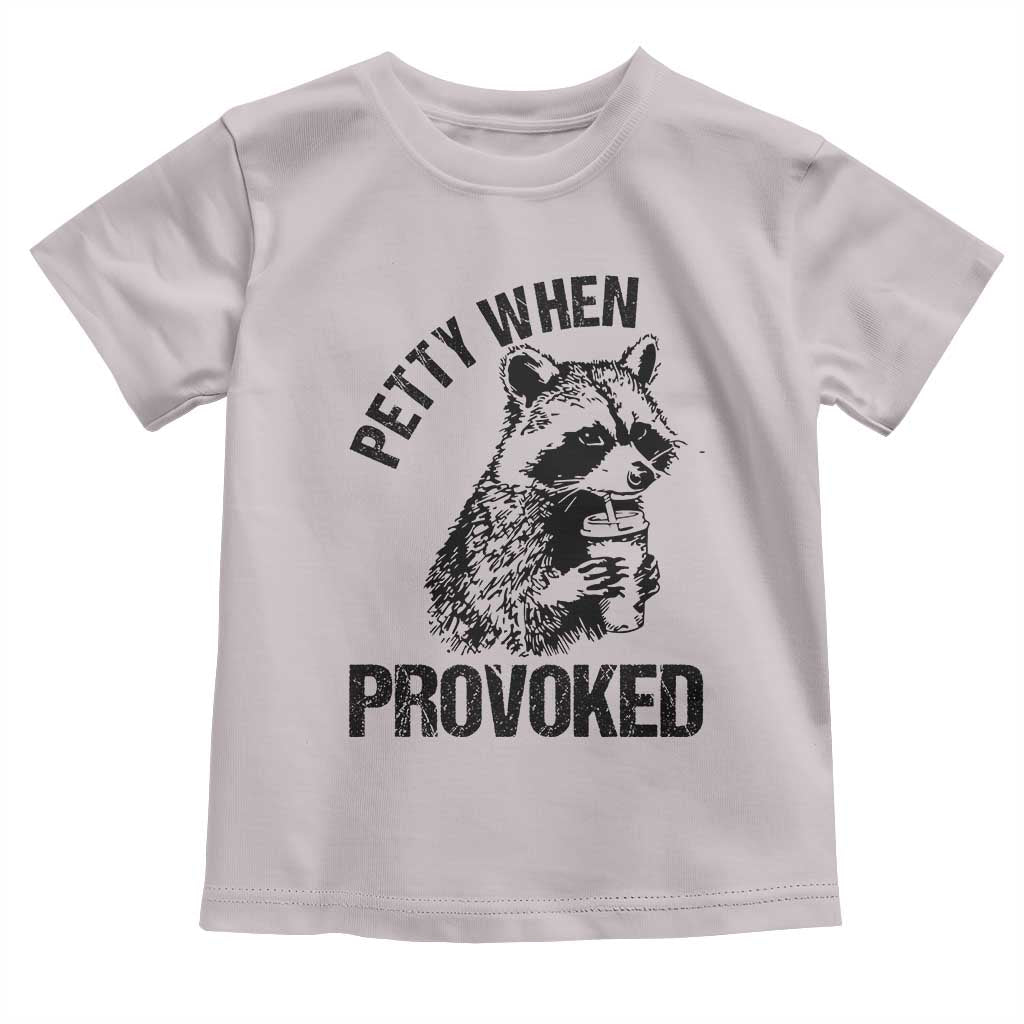 Petty When Provoked Toddler T Shirt Funny Raccoon Meme - Wonder Print Shop