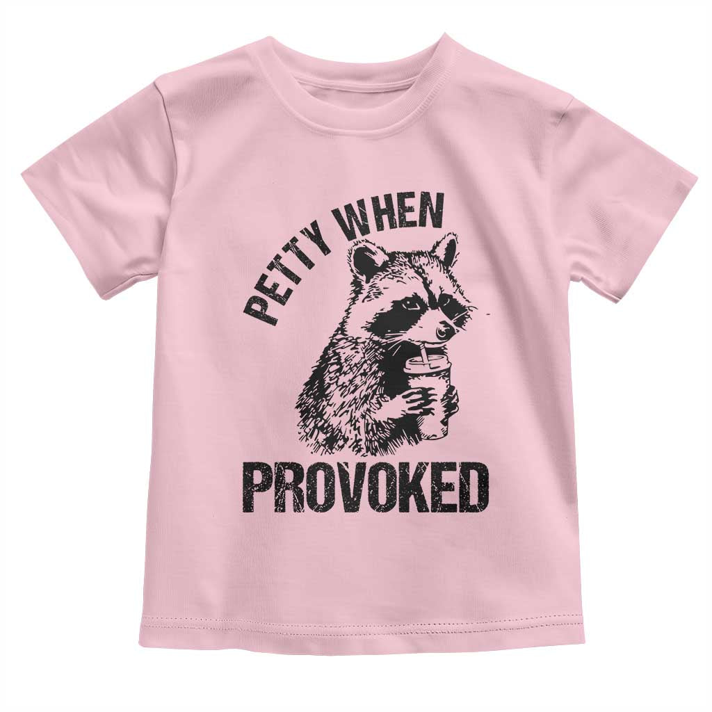 Petty When Provoked Toddler T Shirt Funny Raccoon Meme - Wonder Print Shop