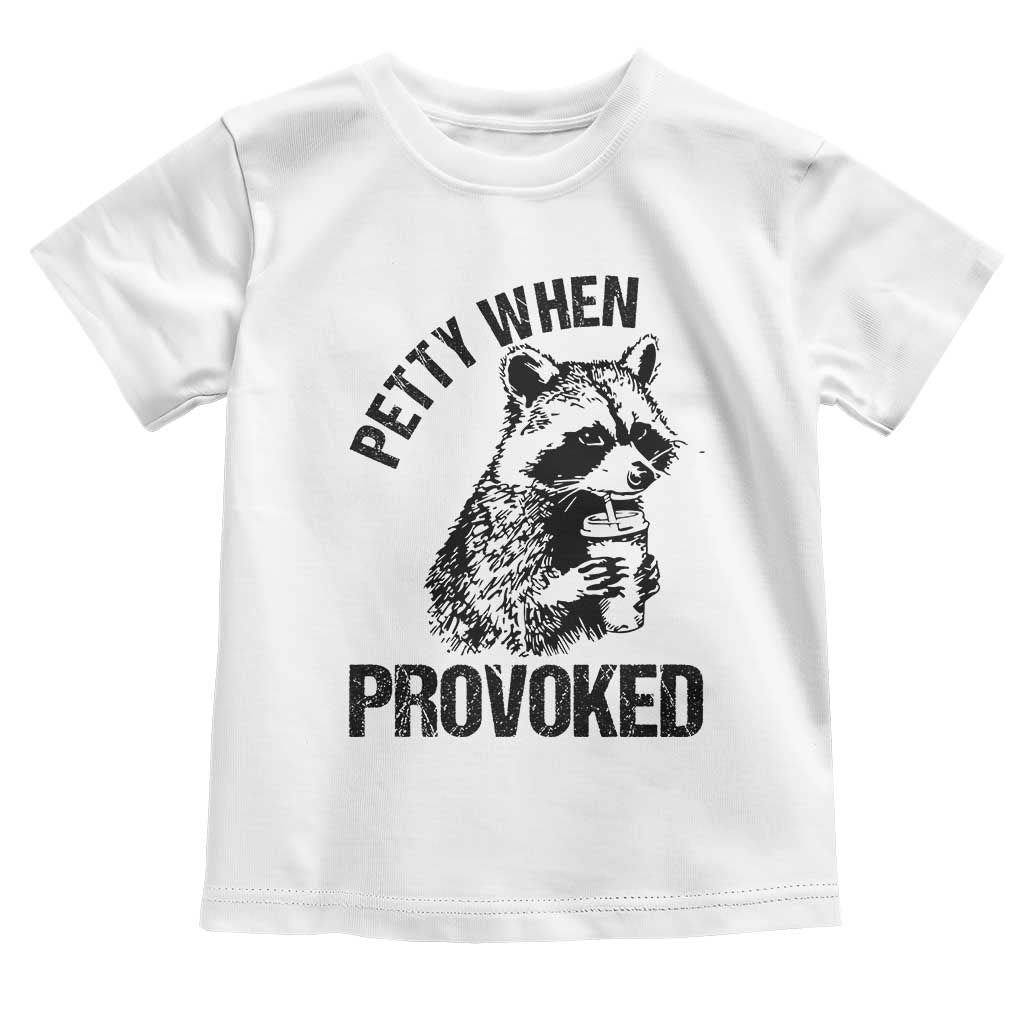 Petty When Provoked Toddler T Shirt Funny Raccoon Meme - Wonder Print Shop