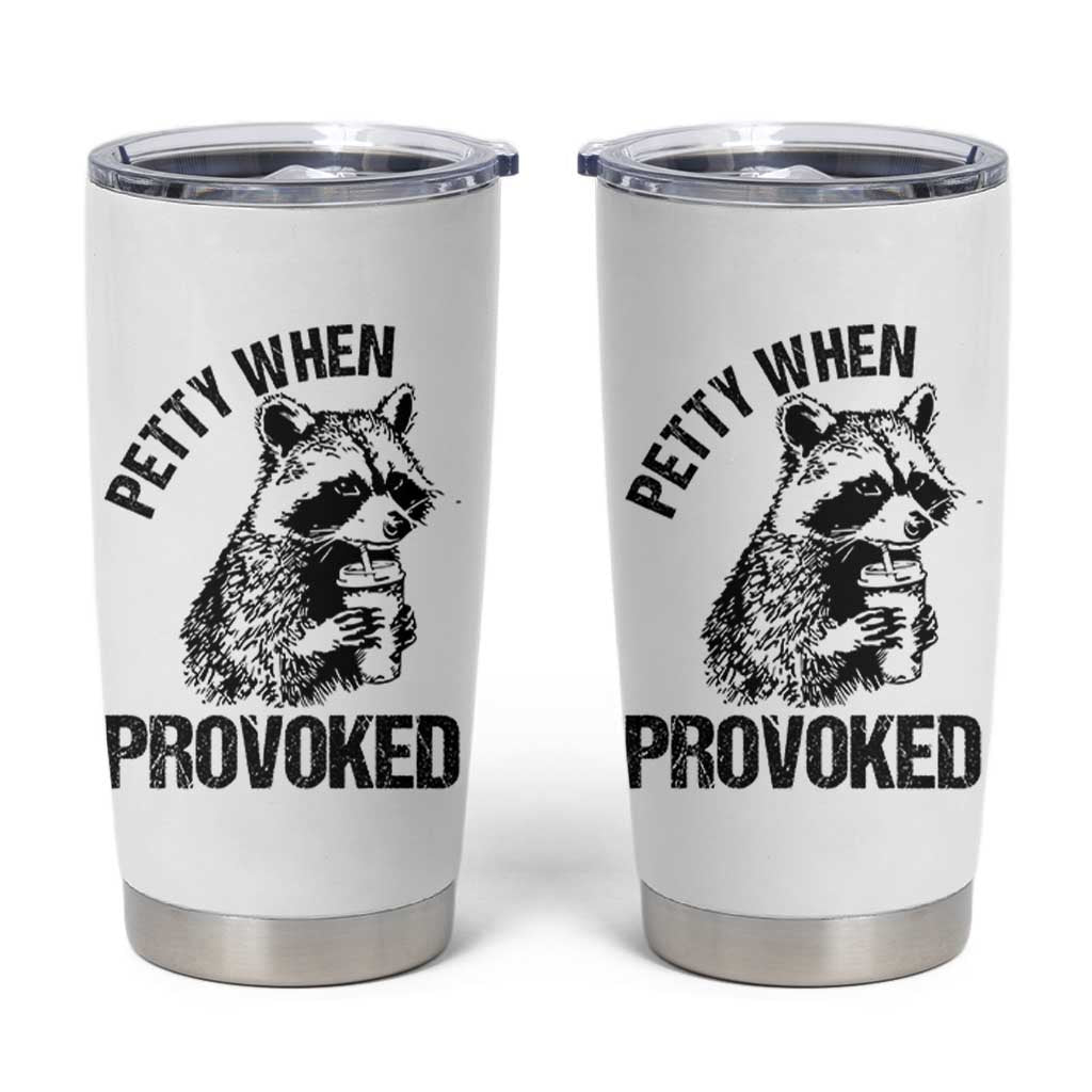 Petty When Provoked Tumbler Cup Funny Raccoon Meme - Wonder Print Shop
