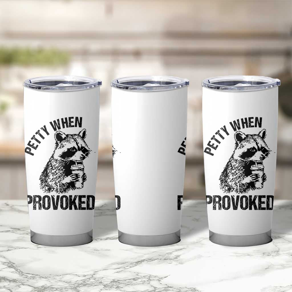 Petty When Provoked Tumbler Cup Funny Raccoon Meme - Wonder Print Shop