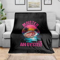 Moister Than An Oyster Throw Blanket Funny Inappropriate Adult Humor Women - Wonder Print Shop