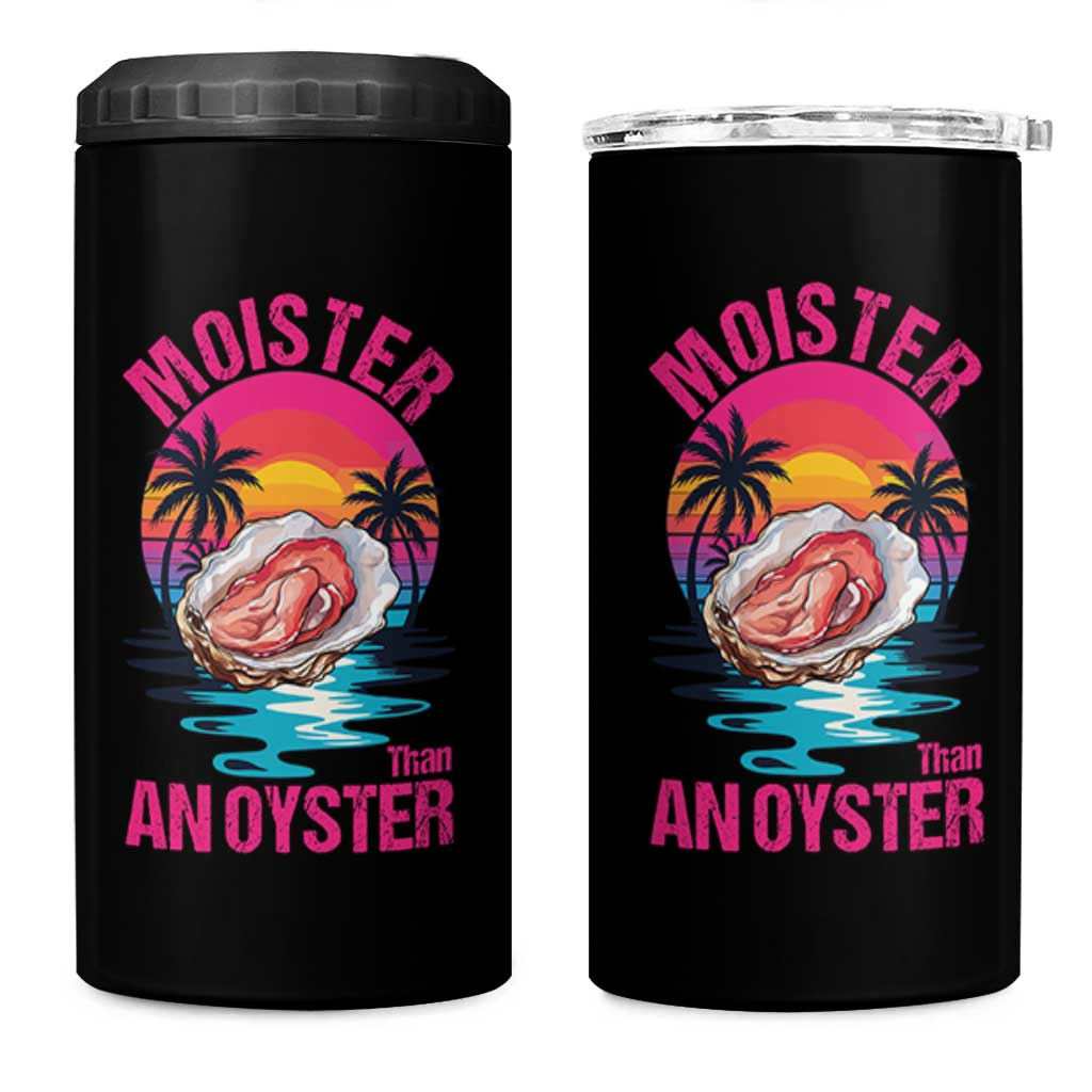 Moister Than An Oyster 4 in 1 Can Cooler Tumbler Funny Inappropriate Adult Humor Women - Wonder Print Shop