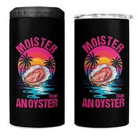 Moister Than An Oyster 4 in 1 Can Cooler Tumbler Funny Inappropriate Adult Humor Women - Wonder Print Shop