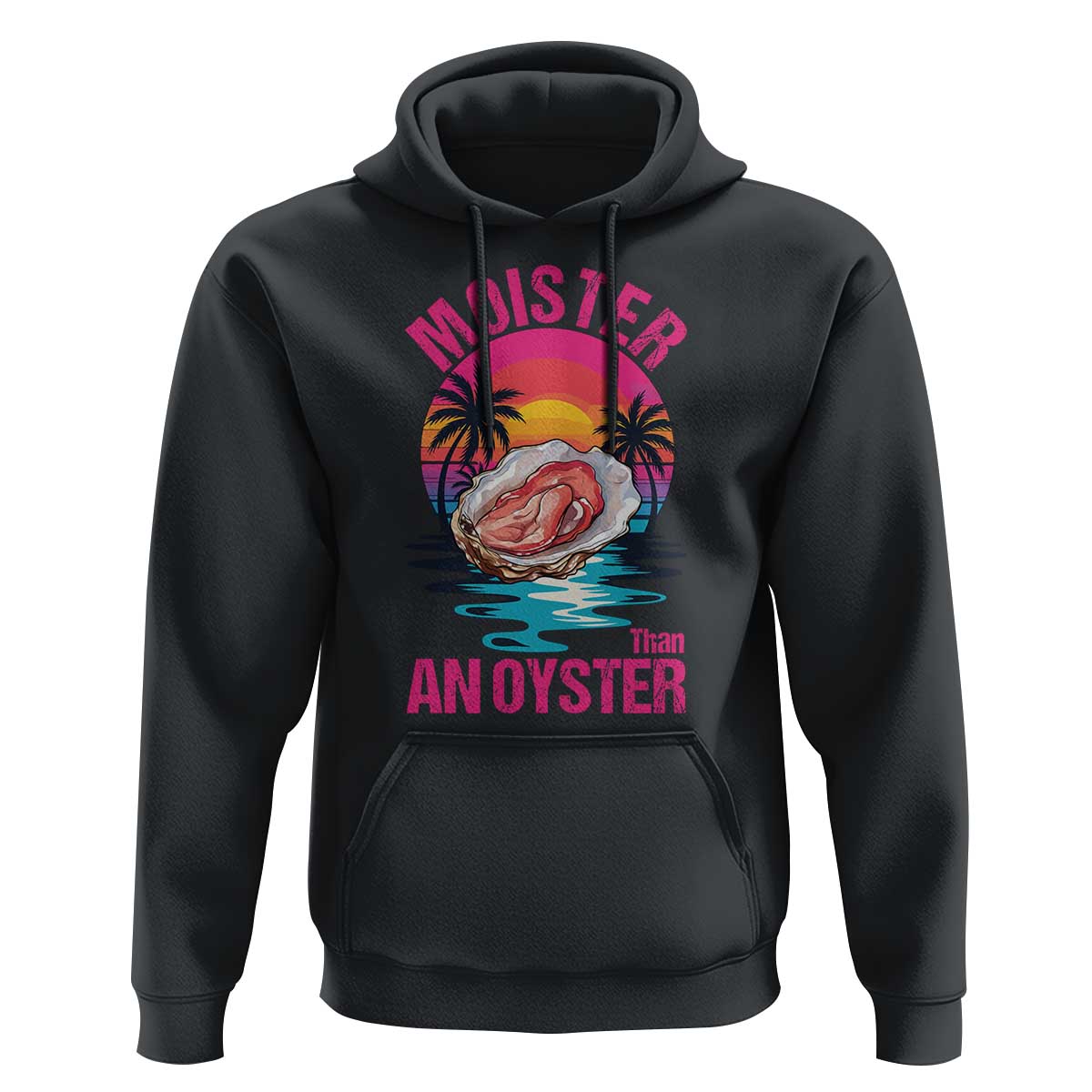 Moister Than An Oyster Hoodie Funny Inappropriate Adult Humor Women - Wonder Print Shop