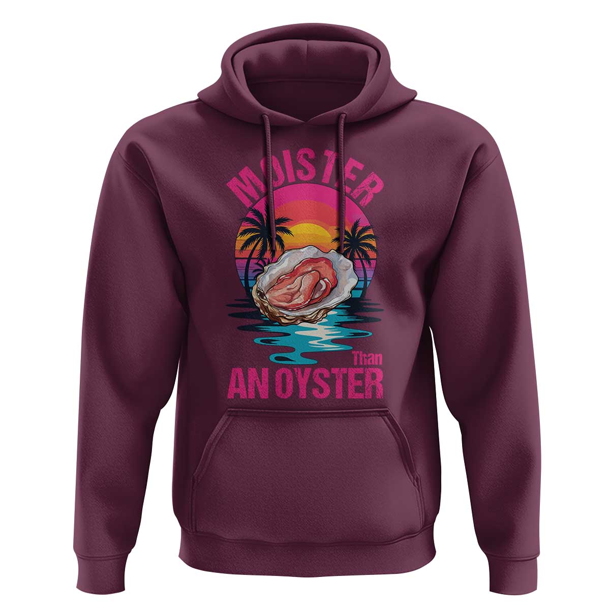 Moister Than An Oyster Hoodie Funny Inappropriate Adult Humor Women - Wonder Print Shop