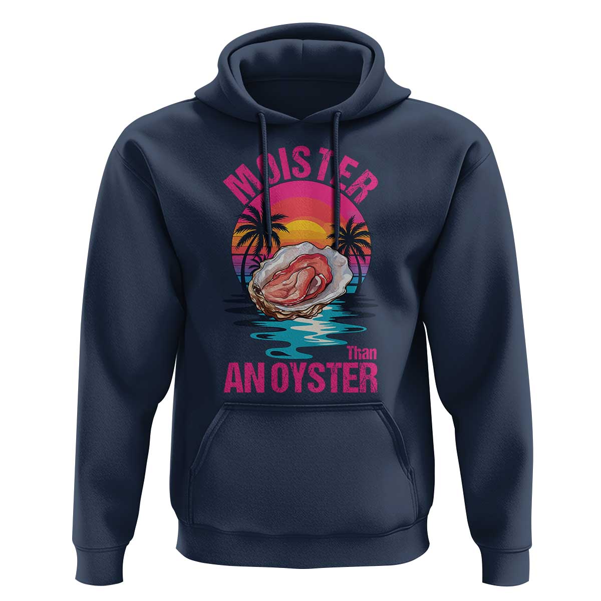 Moister Than An Oyster Hoodie Funny Inappropriate Adult Humor Women - Wonder Print Shop