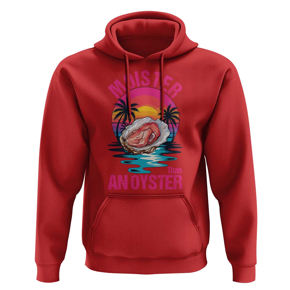 Moister Than An Oyster Hoodie Funny Inappropriate Adult Humor Women - Wonder Print Shop