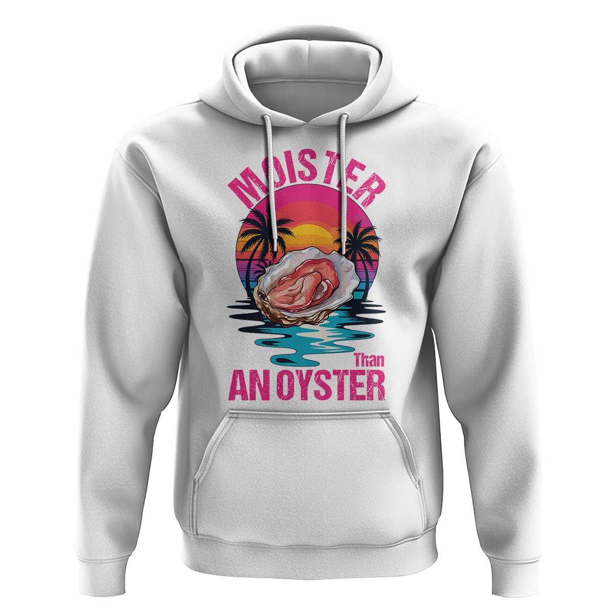 Moister Than An Oyster Hoodie Funny Inappropriate Adult Humor Women - Wonder Print Shop