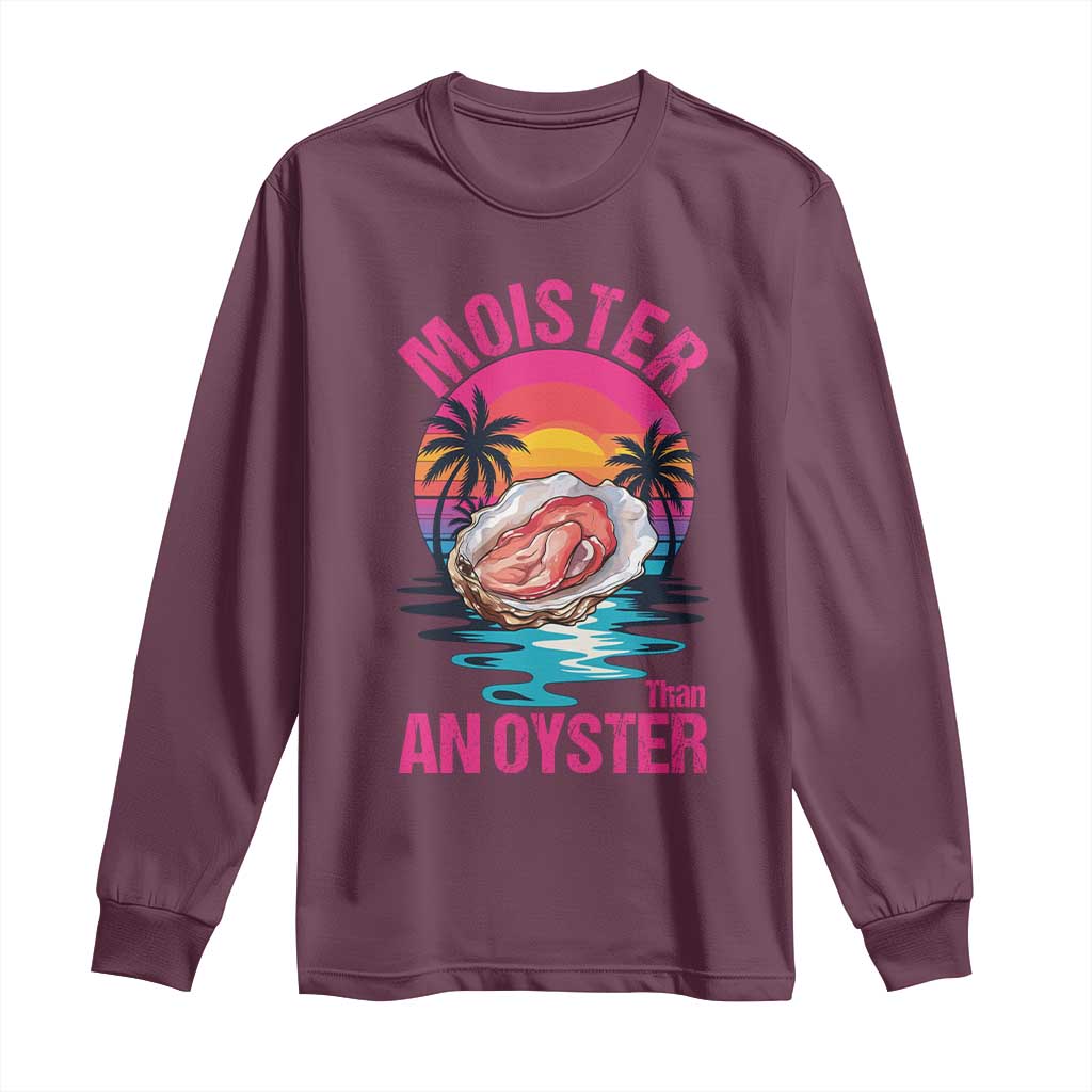 Moister Than An Oyster Long Sleeve Shirt Funny Inappropriate Adult Humor Women - Wonder Print Shop