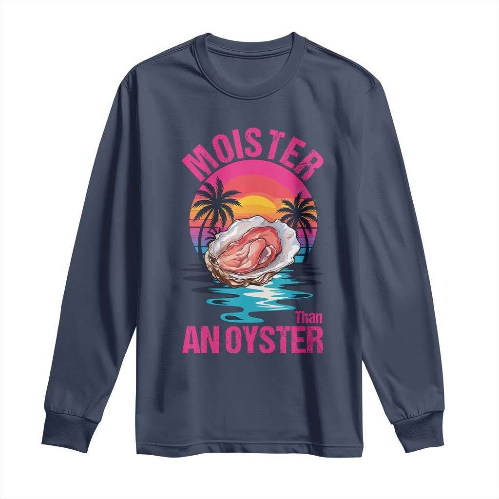 Moister Than An Oyster Long Sleeve Shirt Funny Inappropriate Adult Humor Women - Wonder Print Shop