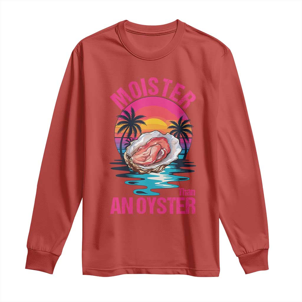 Moister Than An Oyster Long Sleeve Shirt Funny Inappropriate Adult Humor Women - Wonder Print Shop