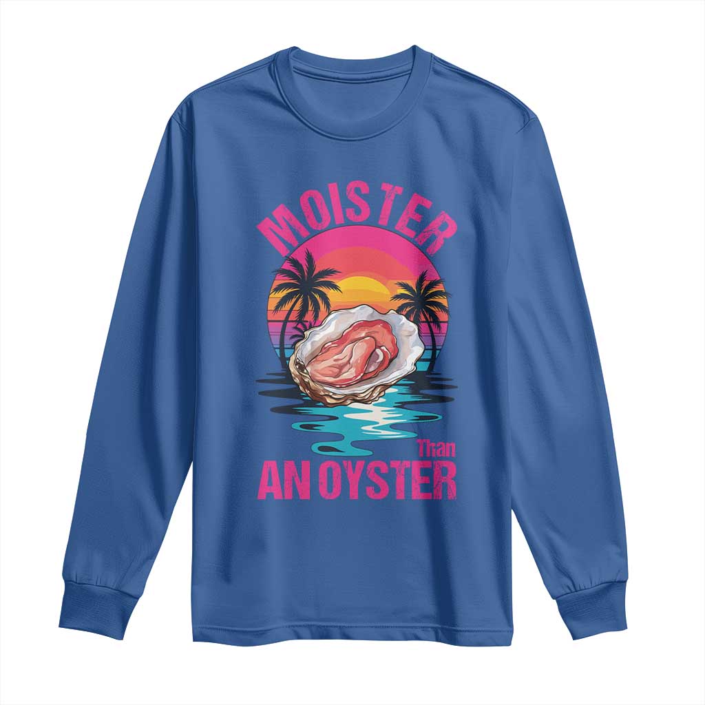 Moister Than An Oyster Long Sleeve Shirt Funny Inappropriate Adult Humor Women - Wonder Print Shop