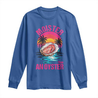Moister Than An Oyster Long Sleeve Shirt Funny Inappropriate Adult Humor Women - Wonder Print Shop