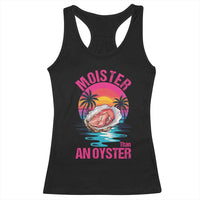 Moister Than An Oyster Racerback Tank Top Funny Inappropriate Adult Humor Women - Wonder Print Shop