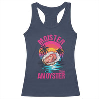 Moister Than An Oyster Racerback Tank Top Funny Inappropriate Adult Humor Women - Wonder Print Shop