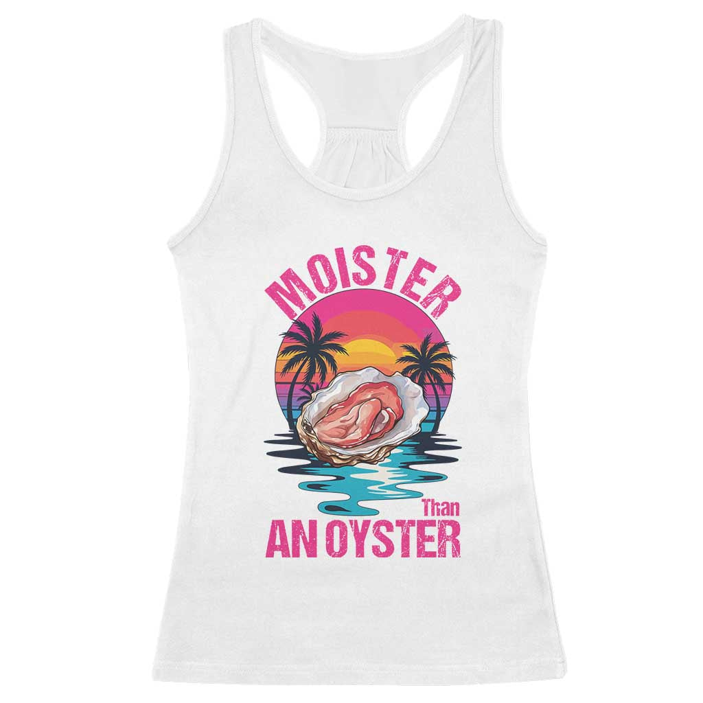 Moister Than An Oyster Racerback Tank Top Funny Inappropriate Adult Humor Women - Wonder Print Shop