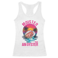 Moister Than An Oyster Racerback Tank Top Funny Inappropriate Adult Humor Women - Wonder Print Shop
